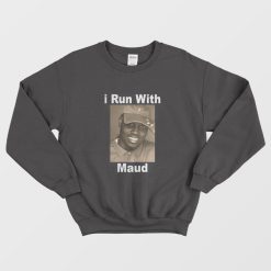 I Run With Maud Sweatshirt