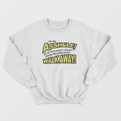 I’m an Asshole So If You Don’t Want Your Feelings Hurt Sweatshirt