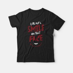 Joker Lets Put a Smile on that Face T-Shirt