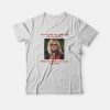 Legally Blonde Makes Me Wanna Hot Dog Real Bad T-Shirt