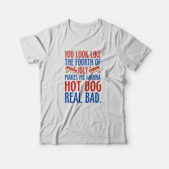 Makes Me Wanna Hot Dog Real Bad T-Shirt
