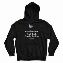 Marked Safe From That Bitch Carole Baskin Today Hoodie