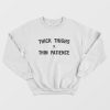 Thick Thighs X Thin Patience Sweatshirt