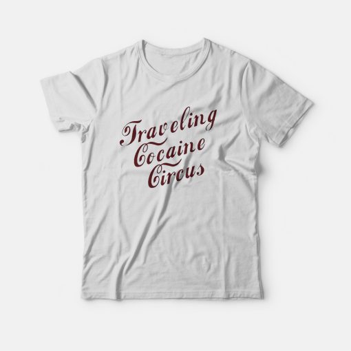 Traveling Cocaine Circus T-Shirt