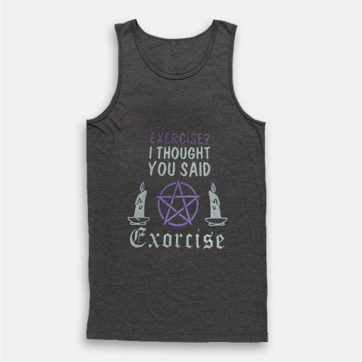 Exercise I Thought You Said Exorcise Tank Top