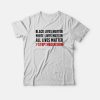 Black Lives Matter White Lives Matter All Lives Matter T-shirt