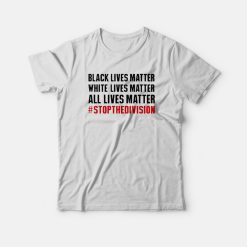 Black Lives Matter White Lives Matter All Lives Matter T-shirt