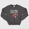 Text Me When You Get Home Safe Sweatshirt