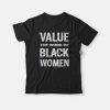 Value The Work of Black Women T-shirt