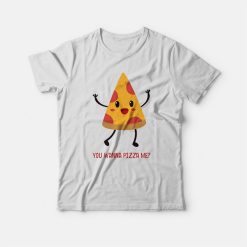 You Wanna Pizza Me Unisex T-shirt