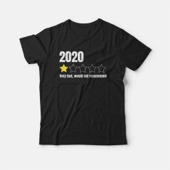 2020 Very Bad, Would Not Recommend T-shirt