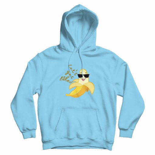 Banana Let's Get Naked Cool Hoodie