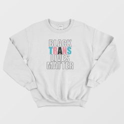 Black Trans Lives Matter Sweatshirt