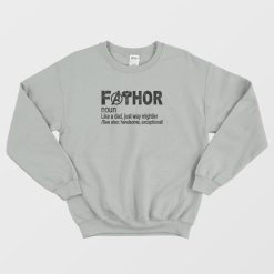 Fathor Noun Like A Dad Sweatshirt