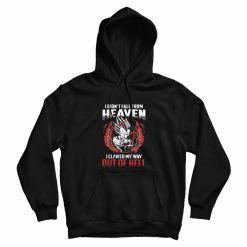 I Don’t Fall From Heaven I Clawed My Way Out Of Hell Goku Hoodie