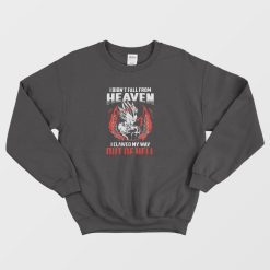 I Don’t Fall From Heaven I Clawed My Way Out Of Hell Goku Sweatshirt