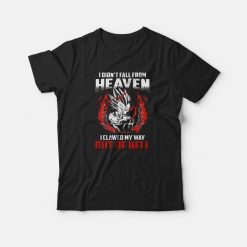 I Don’t Fall From Heaven I Clawed My Way Out Of Hell Goku T-shirt