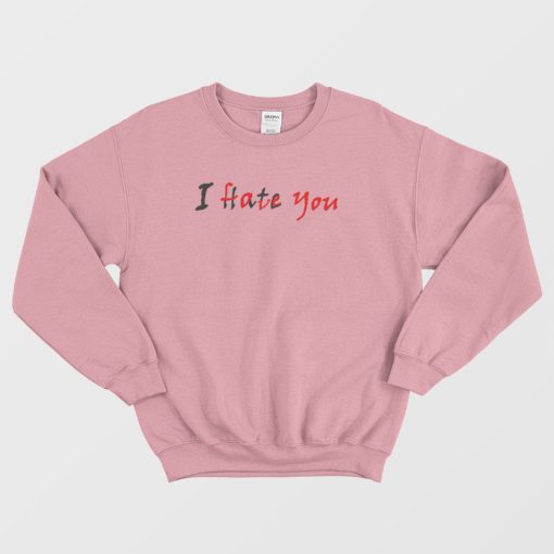 I Hate Love You Hidden Message Sweatshirt
