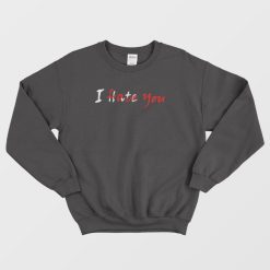 I Hate Love You Hidden Message Sweatshirt