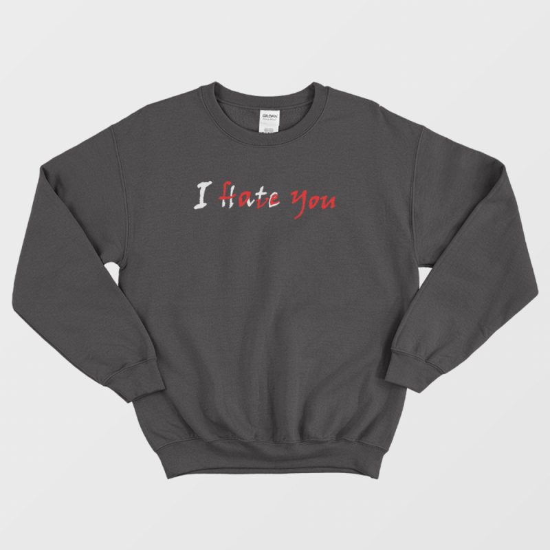 I Hate Love You Hidden Message Sweatshirt - Marketshirt