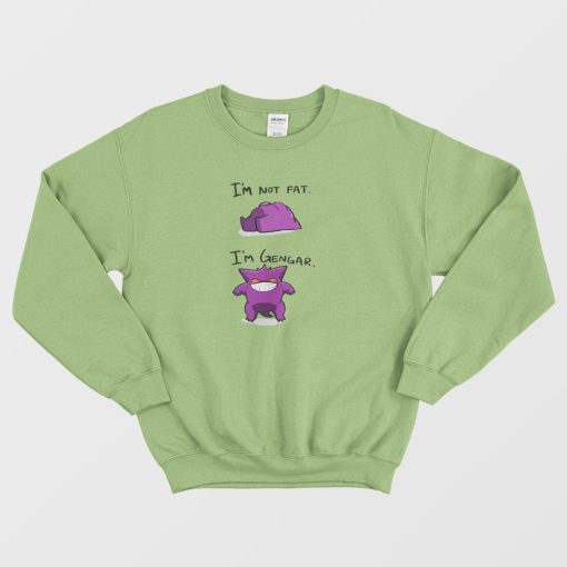 I’m Not Fat I’m Gengar Funny Sweatshirt