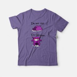 I’m Not Fat I’m Gengar Funny T-shirt