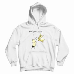 Let's Get Naked Banana Funny Hoodie