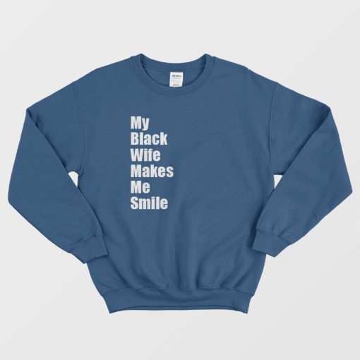 My Black Wife Makes Me Smile Sweatshirt
