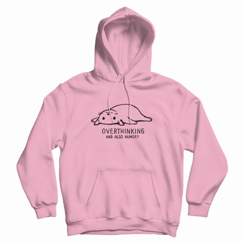 Overthinking and also hungry hoodie Clearance