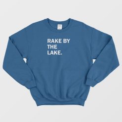 Rake By The Lake Sweatshirt