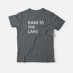 Rake By The Lake T-shirt