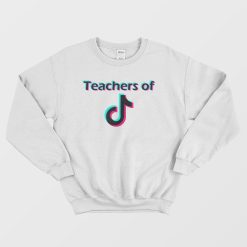 Teachers of TikTok Trend Design Sweatshirt