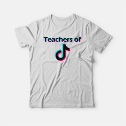 Teachers of TikTok Trend Design T-shirt