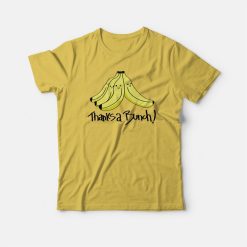 Thanks A Bunch Banana Funny T-shirt