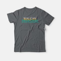 You Can Wear My Sweatshirt Design T-shirt