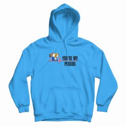 Youre My Person Grey's Anatomy Hoodie