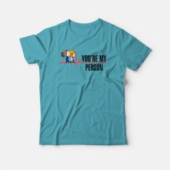 Youre My Person Grey's Anatomy T-shirt