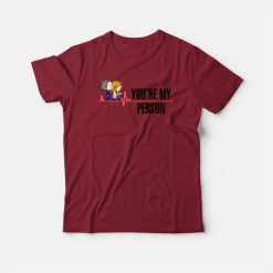 You Are My Person Grey's Anatomy T-shirt