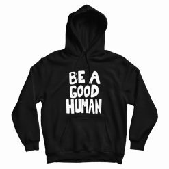 Be A Good Human Nomad Hoodie