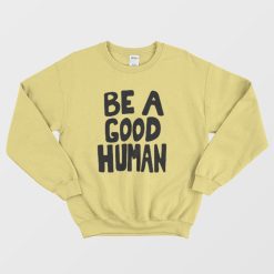 Be A Good Human Nomad Sweatshirt