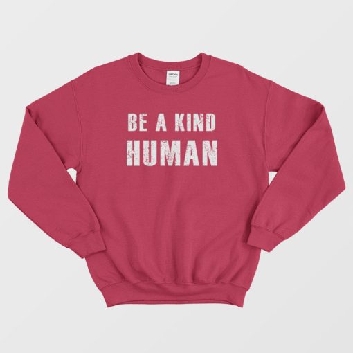 Be A Kind Human Sweatshirt