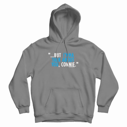 Talk About You Connie Hoodie