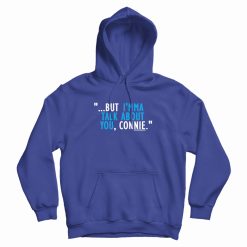 Talk About You Connie Hoodie