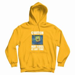 Caution May Floss At Any Time Spongebob Hoodie