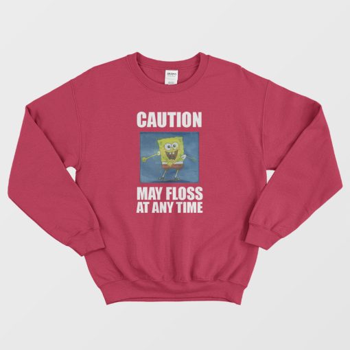 Caution May Floss At Any Time Spongebob Sweatshirt