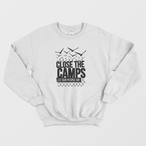 Close The Camps Let Our People Go Sweatshirt