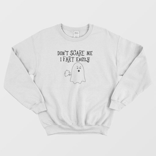 Don't Scare Me I Fart Easily Ghost Sweatshirt