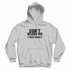 Don't Scare Me I Fart Easily Hoodie