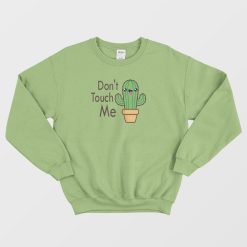 Don't Touch Me Cactus Funny Sweatshirt