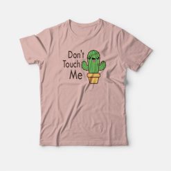 Don't Touch Me Cactus Funny T-shirt